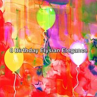 Happy Birthday - 8 Birthday Elysian Elegance