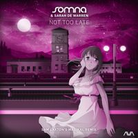 Somna & Sarah de Warren - Not Too Late (Sam Laxton's Magikal Remix)