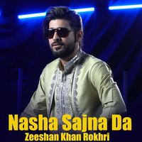 Zeeshan Khan Rokhri - Nasha Sajna Da (Explicit)