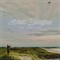 Adam Douglas - Try and Fail