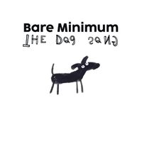 The Bare Minimum - Dog Song