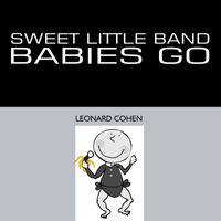 Sweet Little Band - Babies Go Leonard Cohen