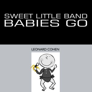 Sweet Little Band - Babies Go Leonard Cohen