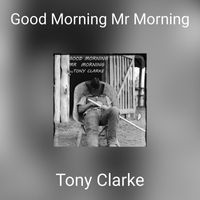 Tony Clarke - Good Morning Mr Morning