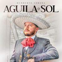 Humberto Corona - Águila O Sol