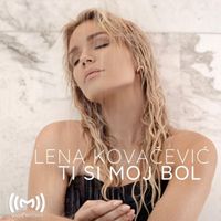 Lena Kovacevic - Ti si moj bol