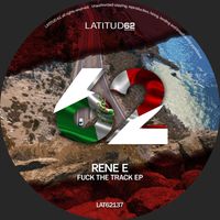 Rene E - Fuck The Track EP