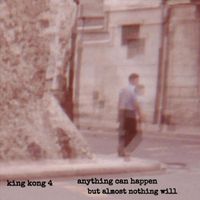 King Kong 4 - Anything Can Happen, But Almost Nothing Will (Explicit)