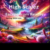 High Scalez - Escape from Reality (Spring 2024 Mix)