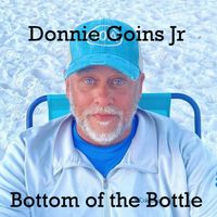 Donnie Goins Jr - Bottom of the Bottle