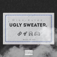 Mion Kyree - Ugly Sweater. (Explicit)