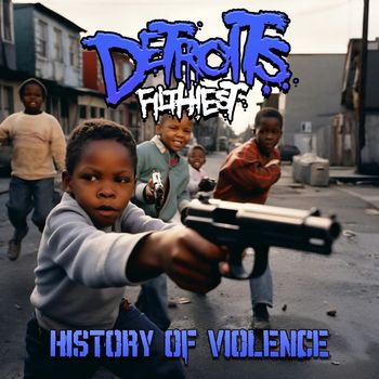 Detroit's Filthiest - History of Violence
