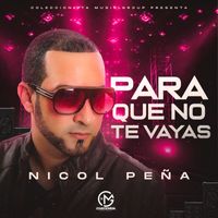 Nicol Peña - Para Que No Te Vayas