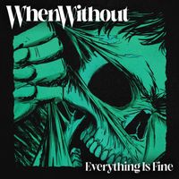 When Without - Everything Is Fine