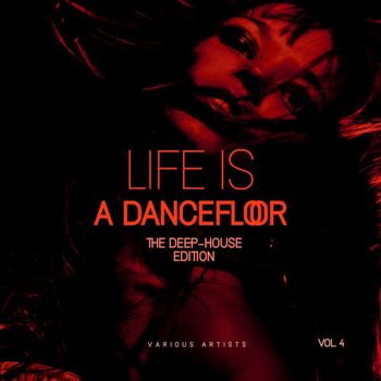 Various Artists - Life Is A Dancefloor, Vol. 4 (The Deep-House Edition)