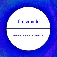 Frank - Once Upon a While (feat. Sandor Laszlo Szatmari & Victory Gardens)
