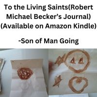 Son of Man Going - To the Living Saints(Robert Michael Becker's Journal)(Available on Amazon Kindle) (Explicit)