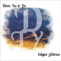 Edgar Gibran - Dios Tu y Yo