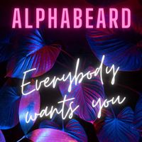 Alphabeard - Everybody Wants You