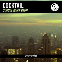 Cocktail - School Work Bruh