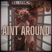 elle - Ain’t Around (Explicit)