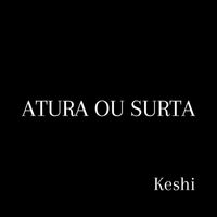 keshi - Atura Ou Surta