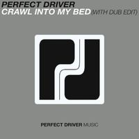 Perfect Driver - Crawl Into My Bed