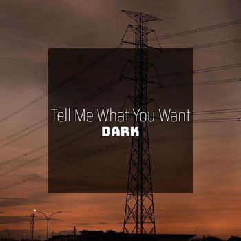 Dark - Tell Me What You Want