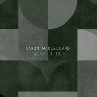Aaron McClelland - Wear It Out