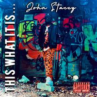 John Stacey - This What It Is (Explicit)