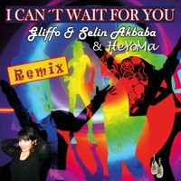 HeYoMa, Gliffo, Selin Akbaba - I Can't Wait for You (Remix)