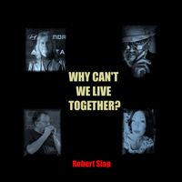 Robert Slap - Why Can't We Live Together?
