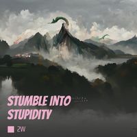 2W - Stumble into Stupidity