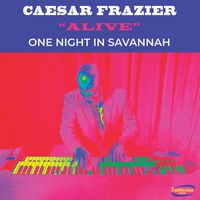 Caesar Frazier - Alive / One Night in Savannah (Live)
