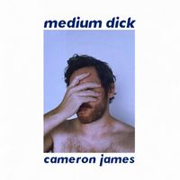 Cameron James - Medium Dick (Explicit)