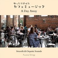Aurora Strings - ゆったりチルなカフェミュージック - A Day Away