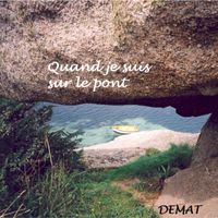 DEMAT - QUAND JE SUIS SUR LE PONT