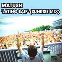 Matush - Latino Laif (Sunrise Mix)