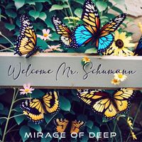 Mirage of Deep - Welcome Mr. Schumann