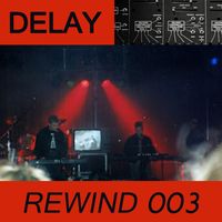 DELAY - Rewind 003 (Explicit)