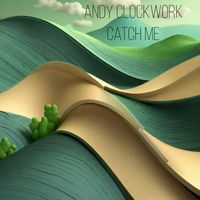 Andy Clockwork - Catch Me