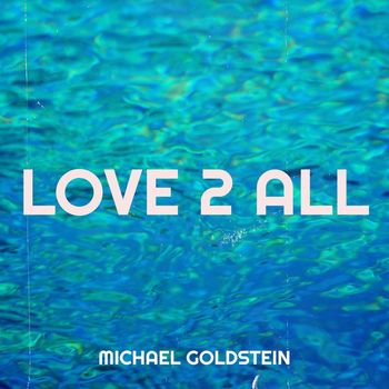 Michael Goldstein - Love 2 All