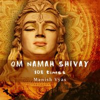 Manish Vyas - Om Namah Shivay - 108 Times