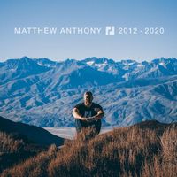 Matthew Anthony - 2012-2020