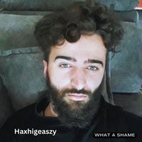 Haxhigeaszy - What A Shame!