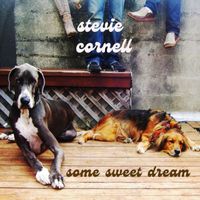 Stevie Cornell - Some Sweet Dream