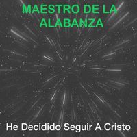 MAESTRO DE LA ALABANZA - He Decidido Seguir A Cristo