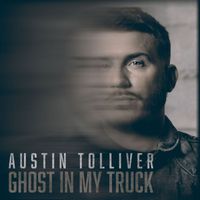 Austin Tolliver - Ghost In My Truck