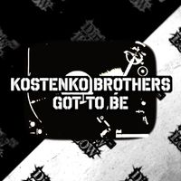 Kostenko Brothers - Got To Be