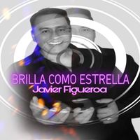 Javier Figueroa - Brilla Como Estrella